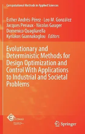 Evolutionary and Deterministic Methods for Design Optimization and Control With Applications to Industrial and Societal Problems