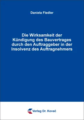 Die Wirksamkeit der Kündigung des Bauvertrages durch den Auftraggeber in der Insolvenz des Auftragnehmers