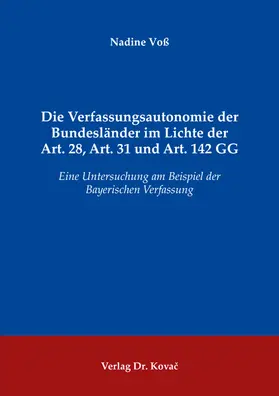 Die Verfassungsautonomie der Bundesländer im Lichte der Art. 28, Art. 31 und Art. 142 GG
