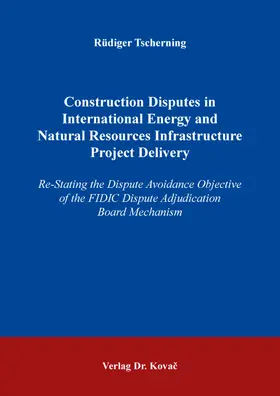 Construction Disputes in International Energy and Natural Resources Infrastructure Project Delivery