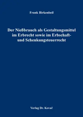 Der Nießbrauch als Gestaltungsmittel im Erbrecht sowie im Erbschaft- und Schenkungsteuerrecht