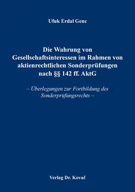 Die Wahrung von Gesellschaftsinteressen im Rahmen von aktienrechtlichen Sonderprüfungen nach §§ 142 ff. AktG