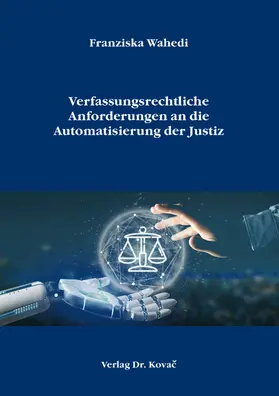 Verfassungsrechtliche Anforderungen an die Automatisierung der Justiz