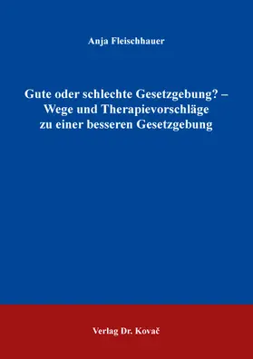 Gute oder schlechte Gesetzgebung? – Wege und Therapievorschläge zu einer besseren Gesetzgebung