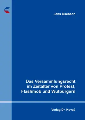Das Versammlungsrecht im Zeitalter von Protest, Flashmob und Wutbürgern