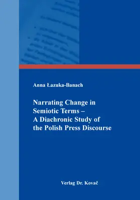Narrating Change in Semiotic Terms – A Diachronic Study of the Polish Press Discourse