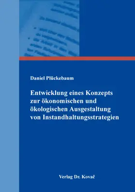 Entwicklung eines Konzepts zur ökonomischen und ökologischen Ausgestaltung von Instandhaltungsstrategien