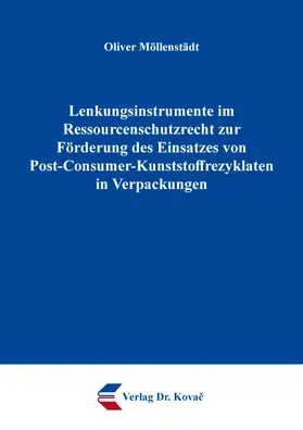 Lenkungsinstrumente im Ressourcenschutzrecht zur Förderung des Einsatzes von Post-Consumer-Kunststoffrezyklaten in Verpackungen