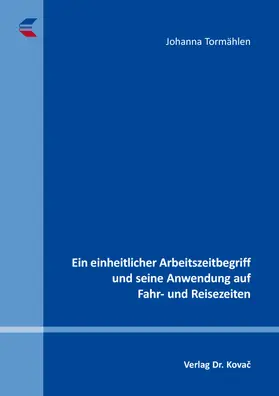 Ein einheitlicher Arbeitszeitbegriff und seine Anwendung auf Fahr- und Reisezeiten