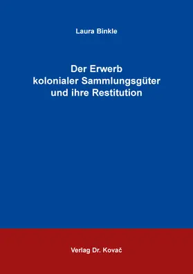 Der Erwerb kolonialer Sammlungsgüter und ihre Restitution
