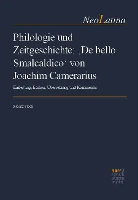 Philologie und Zeitgeschichte: 'De bello Smalcaldico' von Joachim Camerarius