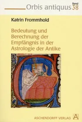Die Bedeutung und Errechnung der Empfängnis in der Astrologie der Antike