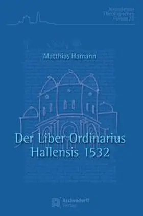 Der Liber Ordinarius Hallensis 1532