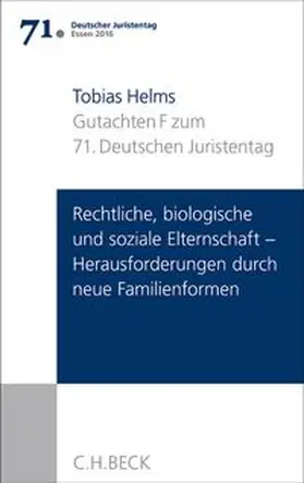Verhandlungen des 71. Deutschen Juristentages Essen 2016  Bd. I: Gutachten Teil F: Rechtliche, biologische und soziale Elternschaft - Herausforderungen durch neue Familienformen