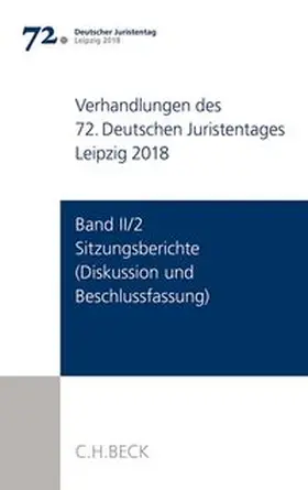 Verhandlungen des 72. Deutschen Juristentages Leipzig 2018  Band II/2: Sitzungsberichte - Diskussion und Beschlussfassung
