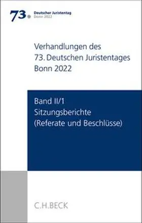 Verhandlungen des 73. Deutschen Juristentages Bonn 2022  Band II/1: Sitzungsberichte - Referate und Beschlüsse