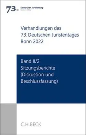 Verhandlungen des 73. Deutschen Juristentages Bonn 2022  Band II/2: Sitzungsberichte - Diskussion und Beschlussfassung