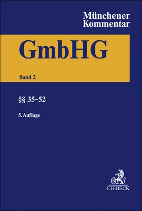 Münchener Kommentar zum Gesetz betreffend die Gesellschaften mit beschränkter Haftung  Band 2: §§ 35-52