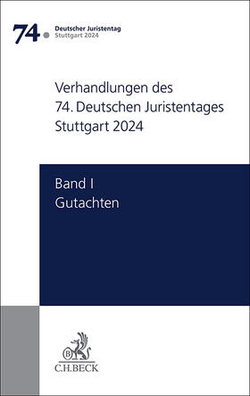 Verhandlungen des 74. Deutschen Juristentages Stuttgart 2024  Bd. I: Gutachten