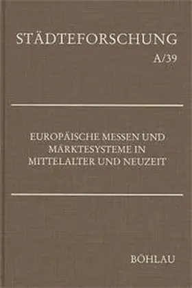 Europäische Messen und Märktesysteme in Mittelalter und Neuzeit