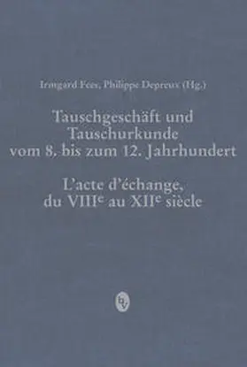 Tauschgeschäft und Tauschurkunde vom 8. bis zum 12. Jahrhundert / L«acte d«échange, du VIIIe au XIIe siècle