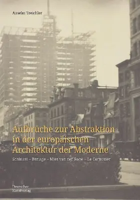 Aufbrüche zur Abstraktion in der europäischen Architektur der Moderne