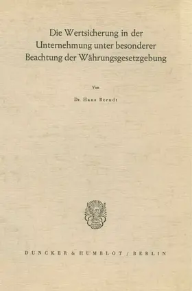 Die Wertsicherung in der Unternehmung unter besonderer Beachtung der Währungsgesetzgebung.