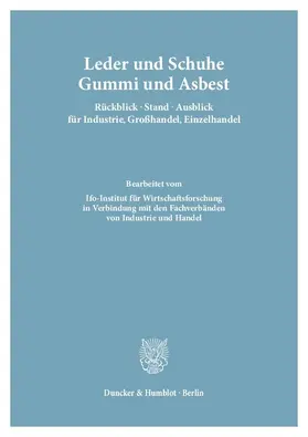 Leder und Schuhe, Gummi und Asbest. Rückblick - Stand - Ausblick für Industrie, Großhandel, Einzelhandel.