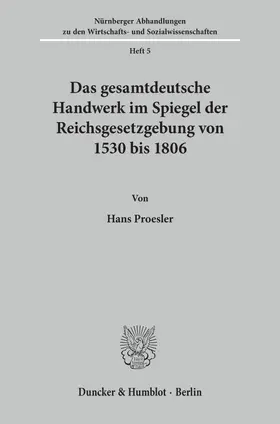 Das gesamtdeutsche Handwerk im Spiegel der Reichsgesetzgebung von 1530 bis 1806.
