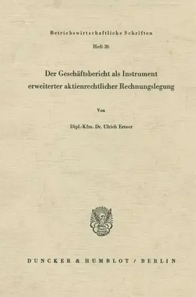Der Geschäftsbericht als Instrument erweiterter aktienrechtlicher Rechnungslegung.
