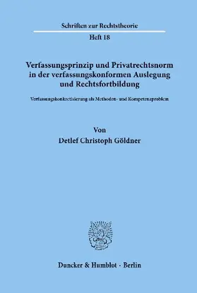 Verfassungsprinzip und Privatrechtsnorm in der verfassungskonformen Auslegung und Rechtsfortbildung.