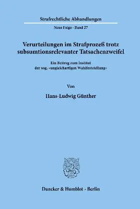 Verurteilungen im Strafprozeß trotz subsumtionsrelevanter Tatsachenzweifel.