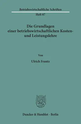 Die Grundlagen einer betriebswirtschaftlichen Kosten- und Leistungslehre.