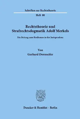 Rechtstheorie und Strafrechtsdogmatik Adolf Merkels.