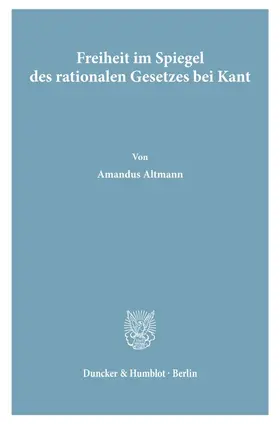 Freiheit im Spiegel des rationalen Gesetzes bei Kant.