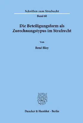 Die Beteiligungsform als Zurechnungstypus im Strafrecht.