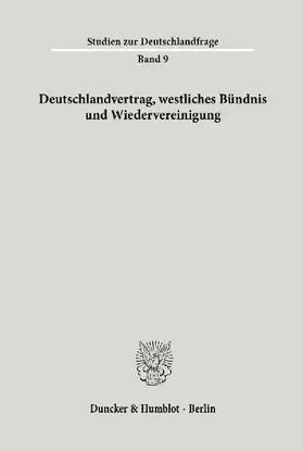 Deutschlandvertrag, westliches Bündnis und Wiedervereinigung.