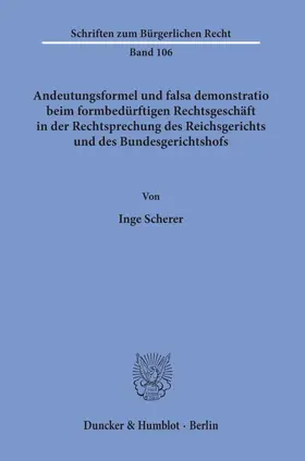 Andeutungsformel und falsa demonstratio beim formbedürftigen Rechtsgeschäft in der Rechtsprechung des Reichsgerichts und des Bundesgerichtshofs.