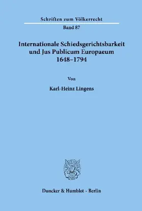 Internationale Schiedsgerichtsbarkeit und Jus Publicum Europaeum 1648-1794.