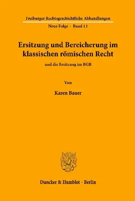 Ersitzung und Bereicherung im klassischen römischen Recht und die Ersitzung im BGB.