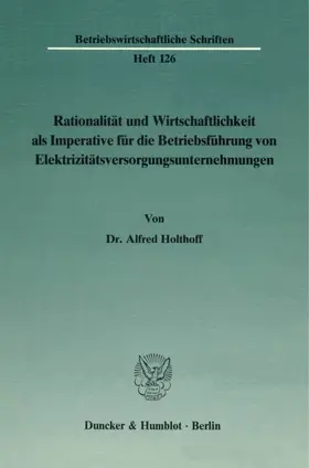 Rationalität und Wirtschaftlichkeit als Imperative für die Betriebsführung von Elektrizitätsversorgungsunternehmungen.