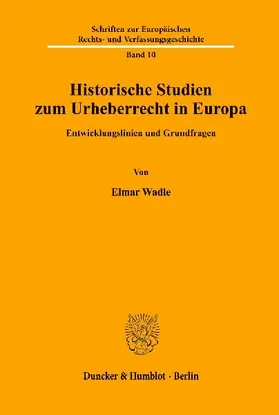 Historische Studien zum Urheberrecht in Europa.