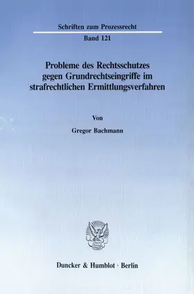 Probleme des Rechtsschutzes gegen Grundrechtseingriffe im strafrechtlichen Ermittlungsverfahren.