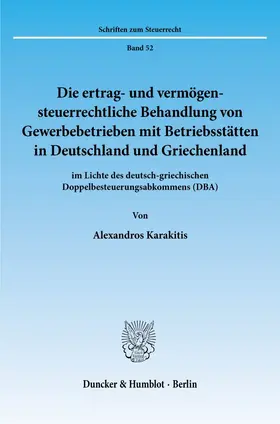 Die ertrag- und vermögensteuerrechtliche Behandlung von Gewerbebetrieben mit Betriebsstätten in Deutschland und Griechenland