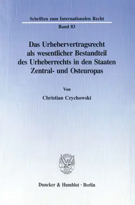 Das Urhebervertragsrecht als wesentlicher Bestandteil des Urheberrechts in den Staaten Zentral- und Osteuropas.