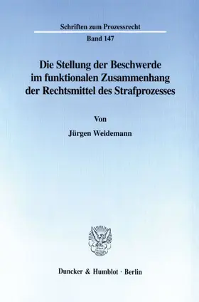 Die Stellung der Beschwerde im funktionalen Zusammenhang der Rechtsmittel des Strafprozesses.