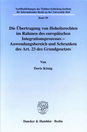 Die Übertragung von Hoheitsrechten im Rahmen des europäischen Integrationsprozesses - Anwendungsbereich und Schranken des Art. 23 des Grundgesetzes.