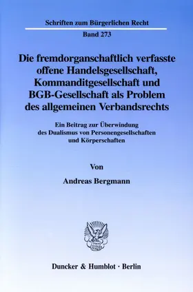 Die fremdorganschaftlich verfasste offene Handelsgesellschaft, Kommanditgesellschaft und BGB-Gesellschaft als Problem des allgemeinen Verbandsrechts.