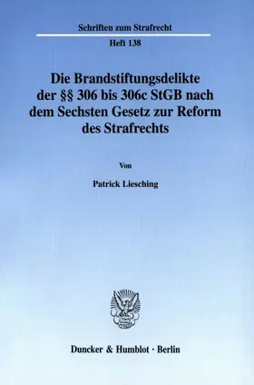 Die Brandstiftungsdelikte der §§ 306 bis 306c StGB nach dem Sechsten Gesetz zur Reform des Strafrechts.