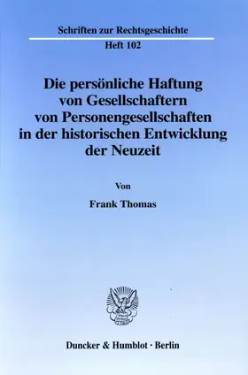 Die persönliche Haftung von Gesellschaftern von Personengesellschaften in der historischen Entwicklung der Neuzeit.